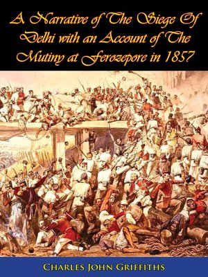cover image of A Narrative of the Siege of Delhi with an Account of the Mutiny at Ferozepore in 1857 [Illustrated Edition]